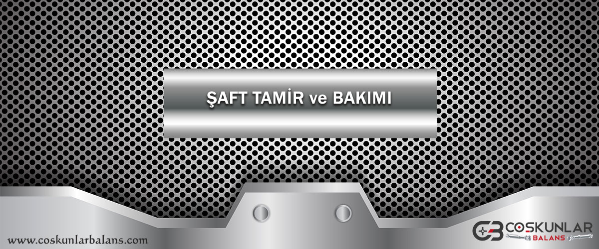 Şaft Tamir ve Bakımı